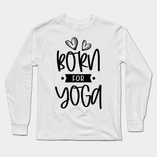 Born for Yoga Long Sleeve T-Shirt